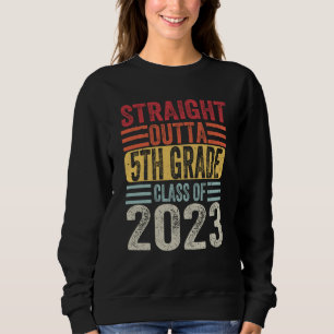Straight Outta Fifth Grade 2023 5th Grade Graduati Sweatshirt