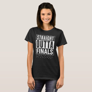 Straight Outta Finals Funny Graduation T-Shirt
