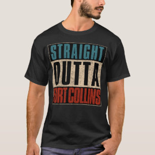 Straight Outta Fort Collins Colorado CO T-Shirt