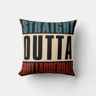 Straight Outta Fort Lauderdale Florida FL Cushion