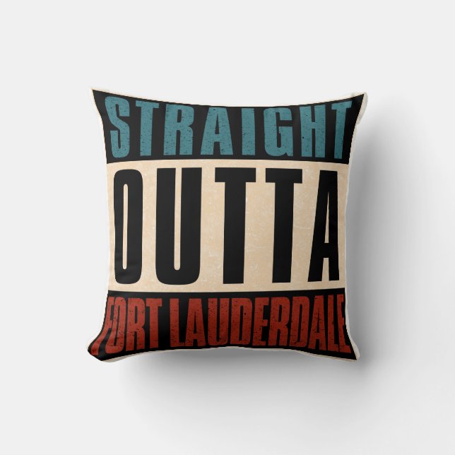 Straight Outta Fort Lauderdale Florida FL Cushion (Front)