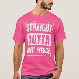 Straight Outta Fort Pierce Florida T-Shirt
