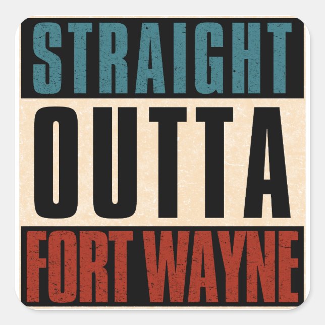 Straight Outta Fort Wayne Indiana IN Square Sticker (Front)