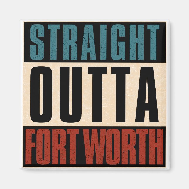 Straight Outta Fort Worth Texas TX USA Magnet (Front)