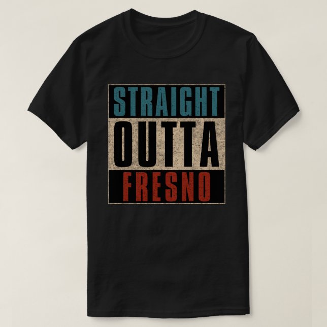 Straight Outta Fresno California CA T-Shirt (Design Front)