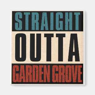 Straight Outta Garden Grove California CA Magnet