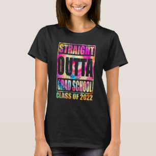 Straight Outta Grad School Great Graduation Tie Dy T-Shirt