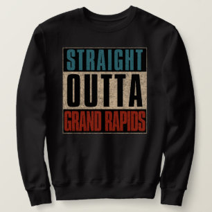 Straight Outta Grand Rapids Michigan MI Sweatshirt