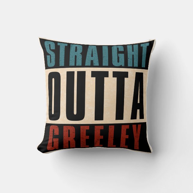 Straight Outta Greeley Colorado CO Cushion (Front)