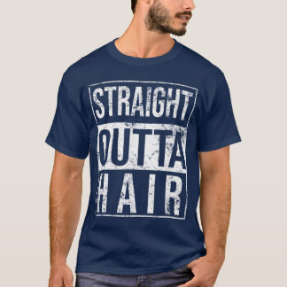 Straight Outta Hair Bald Man Funny Hair Loss gift  T-Shirt