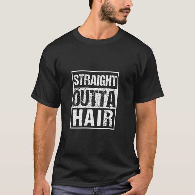 Straight Outta Hair Hairless Hair Loss No Hair Bal T-Shirt (Front)