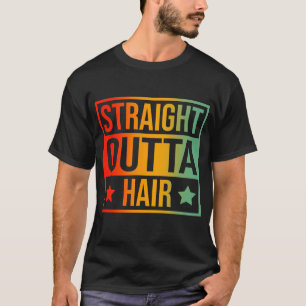 Straight Outta Hair T-Shirt