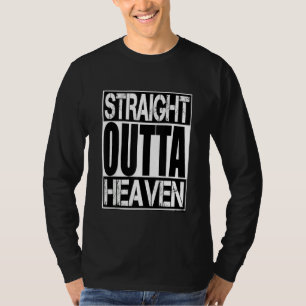 Straight Outta Heaven  Love Family Hapiness Femini T-Shirt