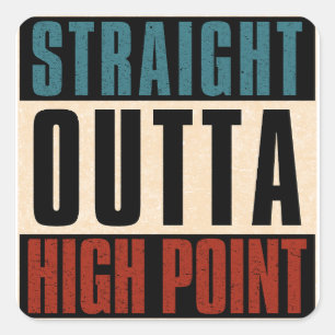 Straight Outta High Point North Carolina NC Square Sticker
