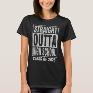 STRAIGHT OUTTA HIGH SCHOOL Class Of Graduation T-Shirt