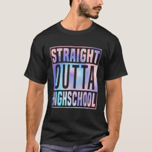 Straight Outta High School Cool Graduation Tie Dye T-Shirt