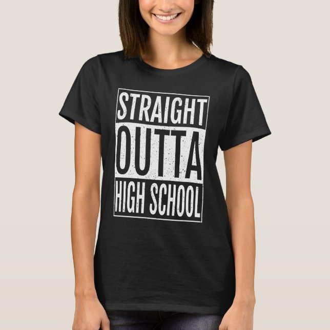 Straight Outta High School Graduation         T-Shirt (Front)