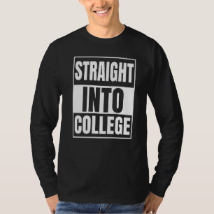 Straight Outta High School - Straight Into College T-Shirt