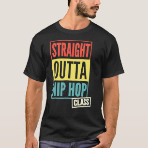 Straight Outta Hip Hop Class   T-Shirt