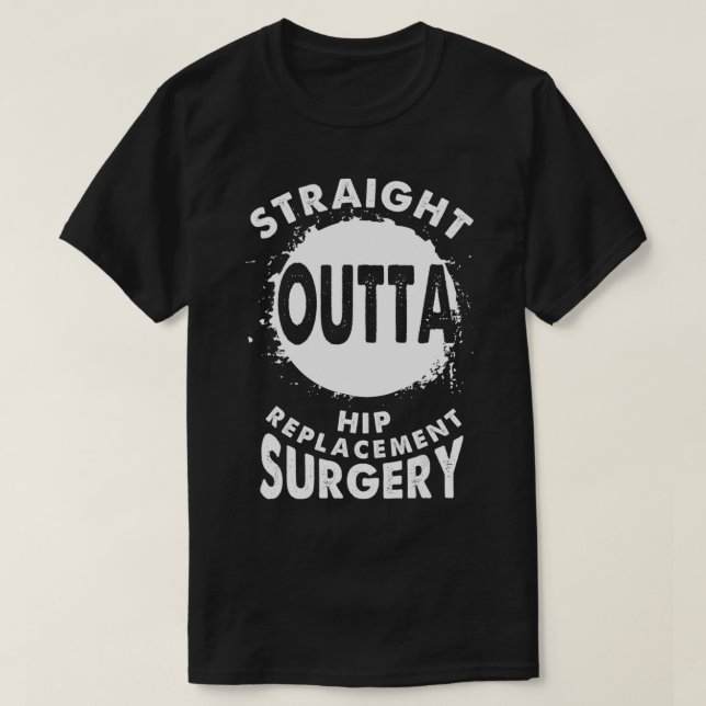 Straight Outta Hip Replacement Surgery Recovery Re T-Shirt (Design Front)