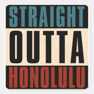 Straight Outta Honolulu Hawaii HI Square Sticker