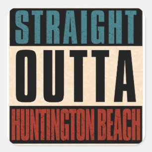 Straight Outta Huntington Beach California CA Square Sticker