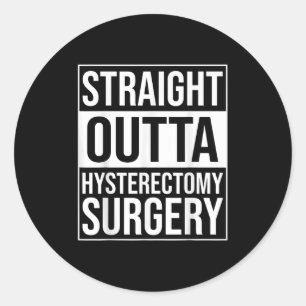 Straight Outta Hysterectomy Surgery Uterus Removal Classic Round Sticker