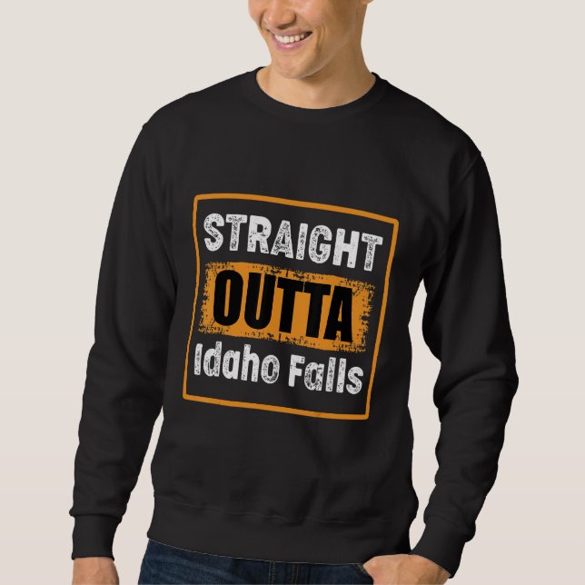Straight Outta Idaho Falls Idaho Usa Retro Distres Sweatshirt (Front)
