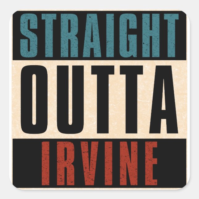 Straight Outta Irvine California CA Square Sticker (Front)