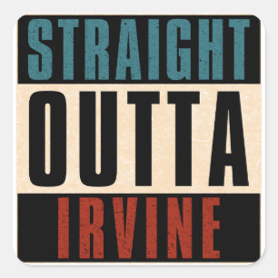 Straight Outta Irvine California CA Square Sticker