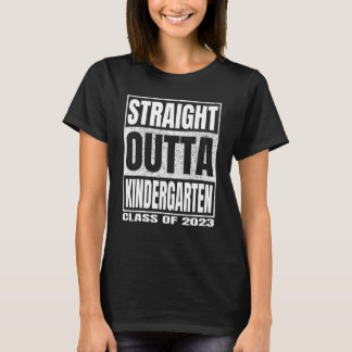 Straight Outta Kindergarten Class Of 2023 Kinder G T-Shirt