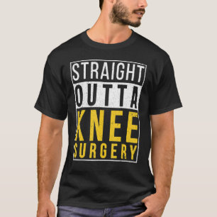 Straight Outta Knee Surgery  Recovery Get Well T-Shirt