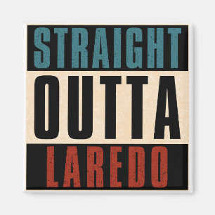 Straight Outta Laredo Texas TX Magnet