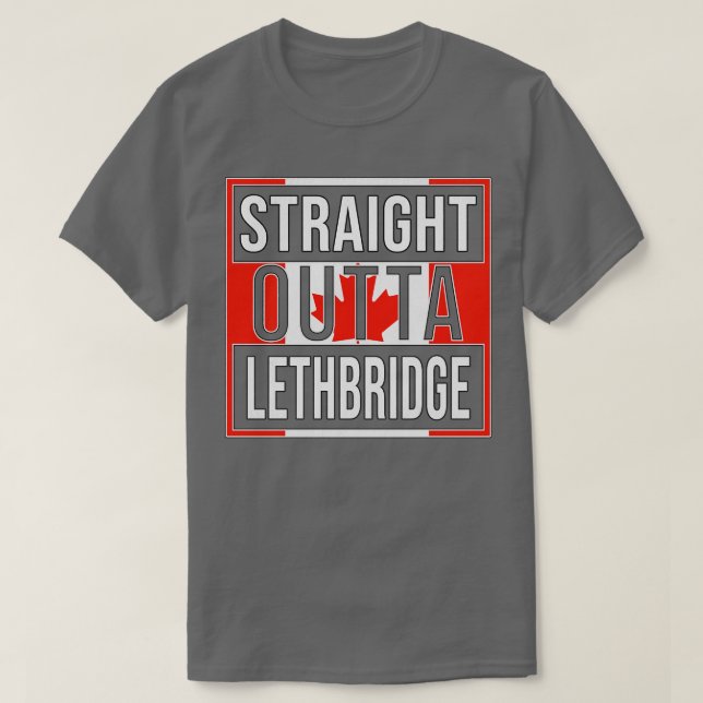Straight Outta Lethbridge Gift for Canadian From L T-Shirt (Design Front)
