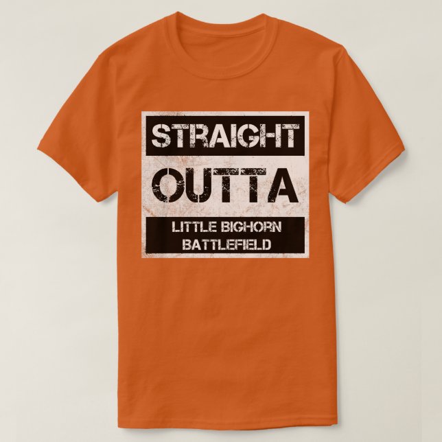Straight Outta Little Bighorn Battlefield National T-Shirt (Design Front)