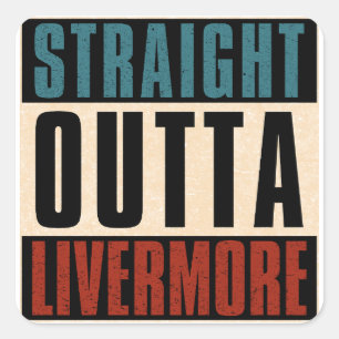 Straight Outta Livermore California CA Square Sticker