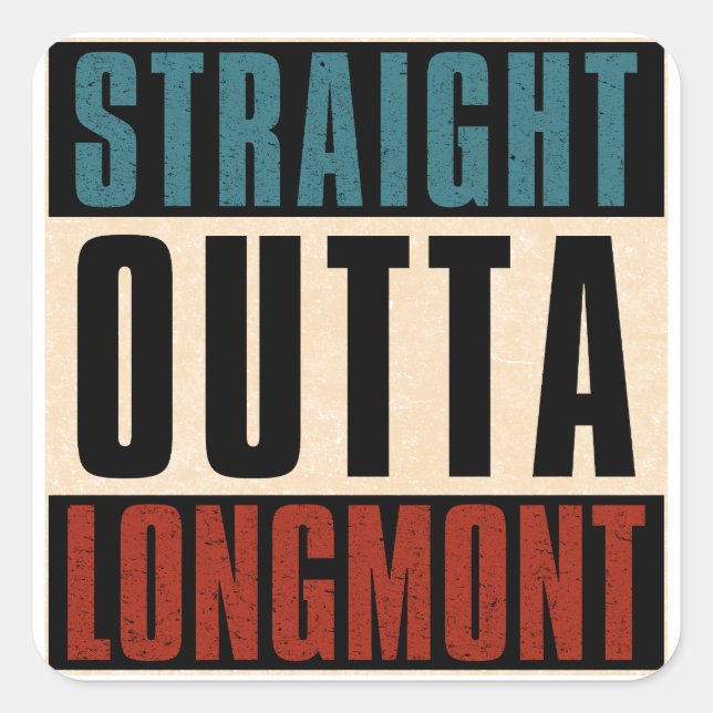 Straight Outta Longmont Colorado CO Square Sticker (Front)
