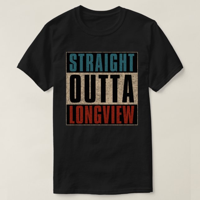 Straight Outta Longview Texas TX T-Shirt (Design Front)
