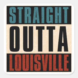 Straight Outta Louisville Kentucky KY Square Sticker