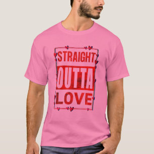 Straight Outta Love Valentine's Fun Mum Dad Kids B T-Shirt