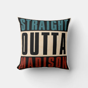 Straight Outta Madison Wisconsin WI Cushion