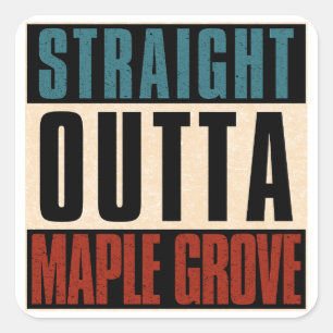 Straight Outta Maple Grove Minnesota MN Square Sticker