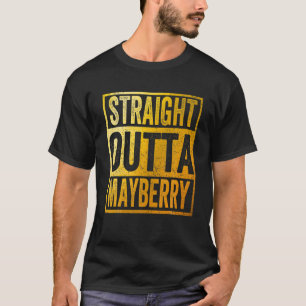 Straight Outta Mayberry T-Shirt