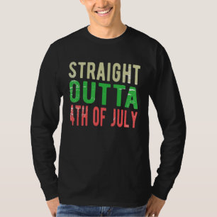 Straight Outta Merica T-Shirt 4th of July Shirt Me