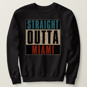 Straight Outta Miami Florida FL Sweatshirt