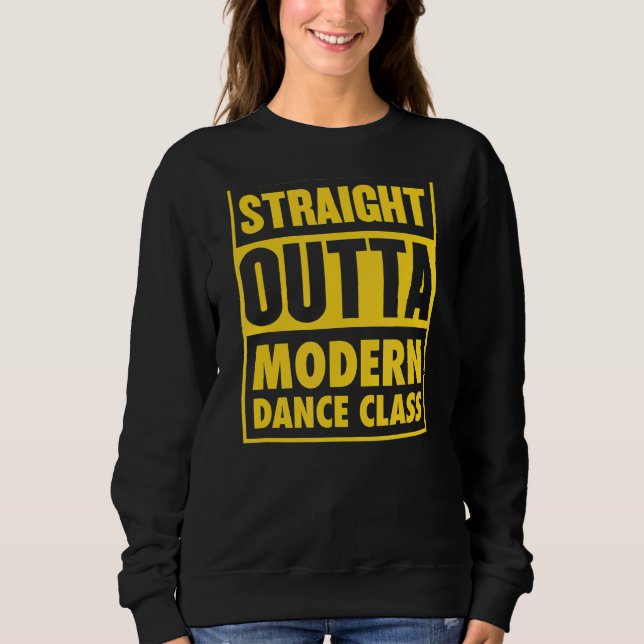 Straight Outta Modern Dance Class Dance Teacher Gr Sweatshirt (Front)