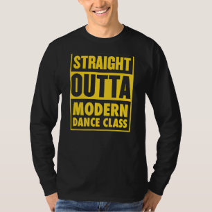 Straight Outta Modern Dance Class Dance Teacher Gr T-Shirt