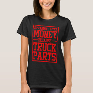 Straight Outta Money Because Truck Parts  For Men T-Shirt