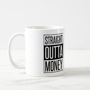 Straight Outta Money Coffee Mug