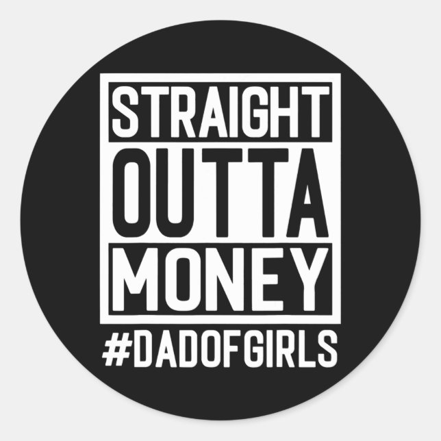 Straight Outta Money Dad Of Girls and Girl Dads Classic Round Sticker (Front)
